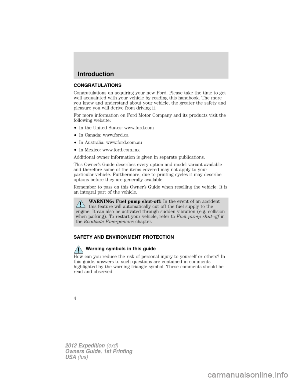 FORD EXPEDITION 2012 3.G Owners Manual CONGRATULATIONS
Congratulations on acquiring your new Ford. Please take the time to get
well acquainted with your vehicle by reading this handbook. The more
you know and understand about your vehicle,