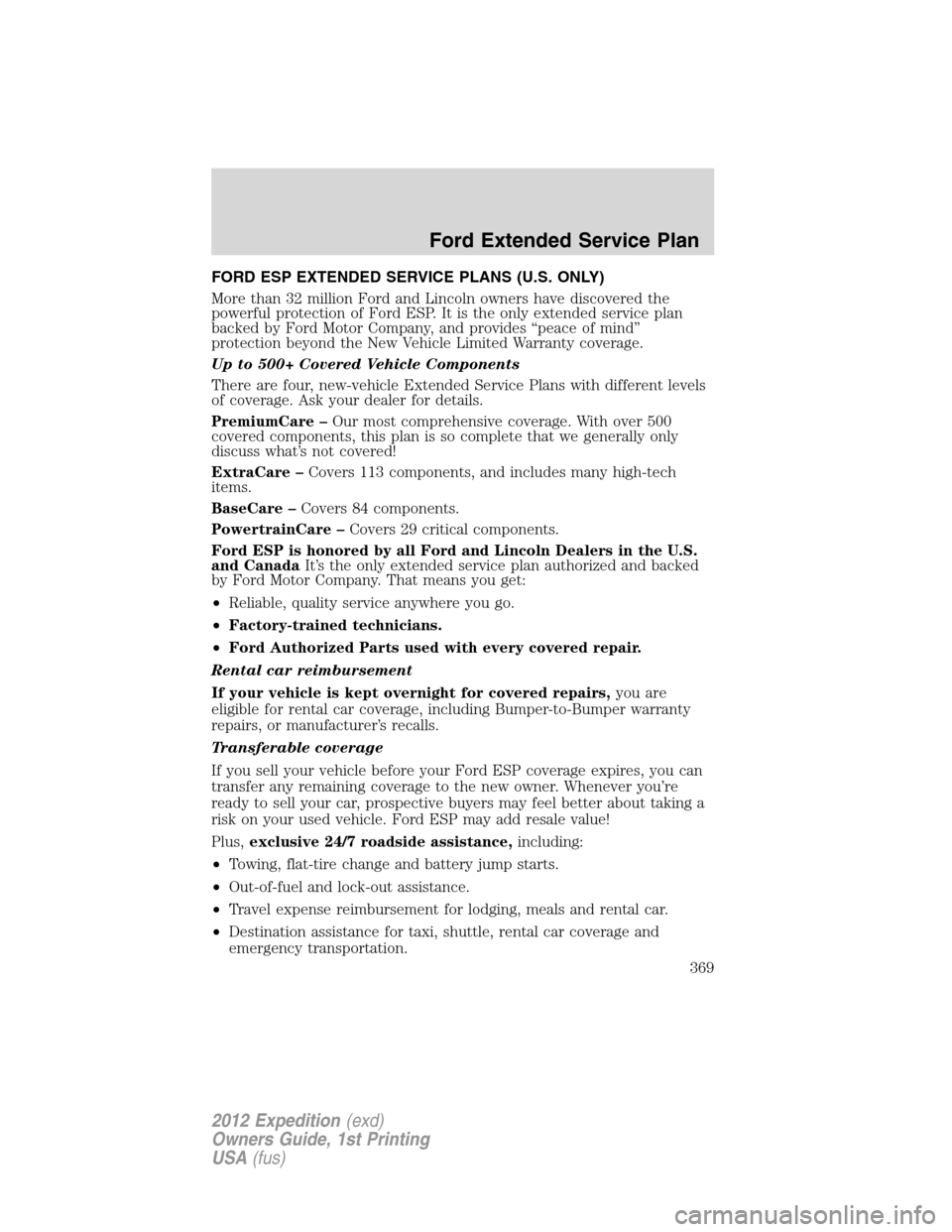 FORD EXPEDITION 2012 3.G Owners Manual FORD ESP EXTENDED SERVICE PLANS (U.S. ONLY)
More than 32 million Ford and Lincoln owners have discovered the
powerful protection of Ford ESP. It is the only extended service plan
backed by Ford Motor 