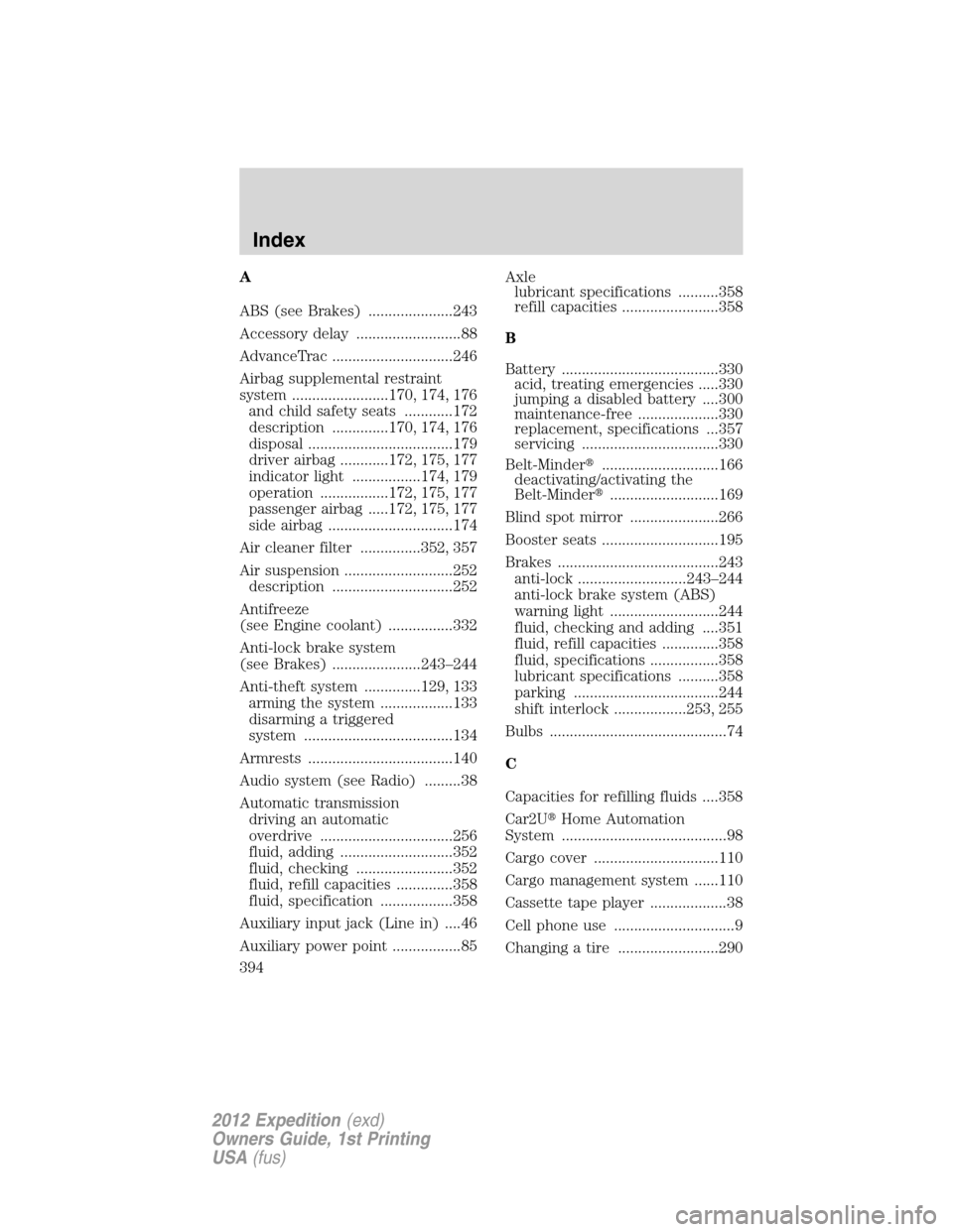 FORD EXPEDITION 2012 3.G Owners Manual A
ABS (see Brakes) .....................243
Accessory delay ..........................88
AdvanceTrac ..............................246
Airbag supplemental restraint
system ........................170,