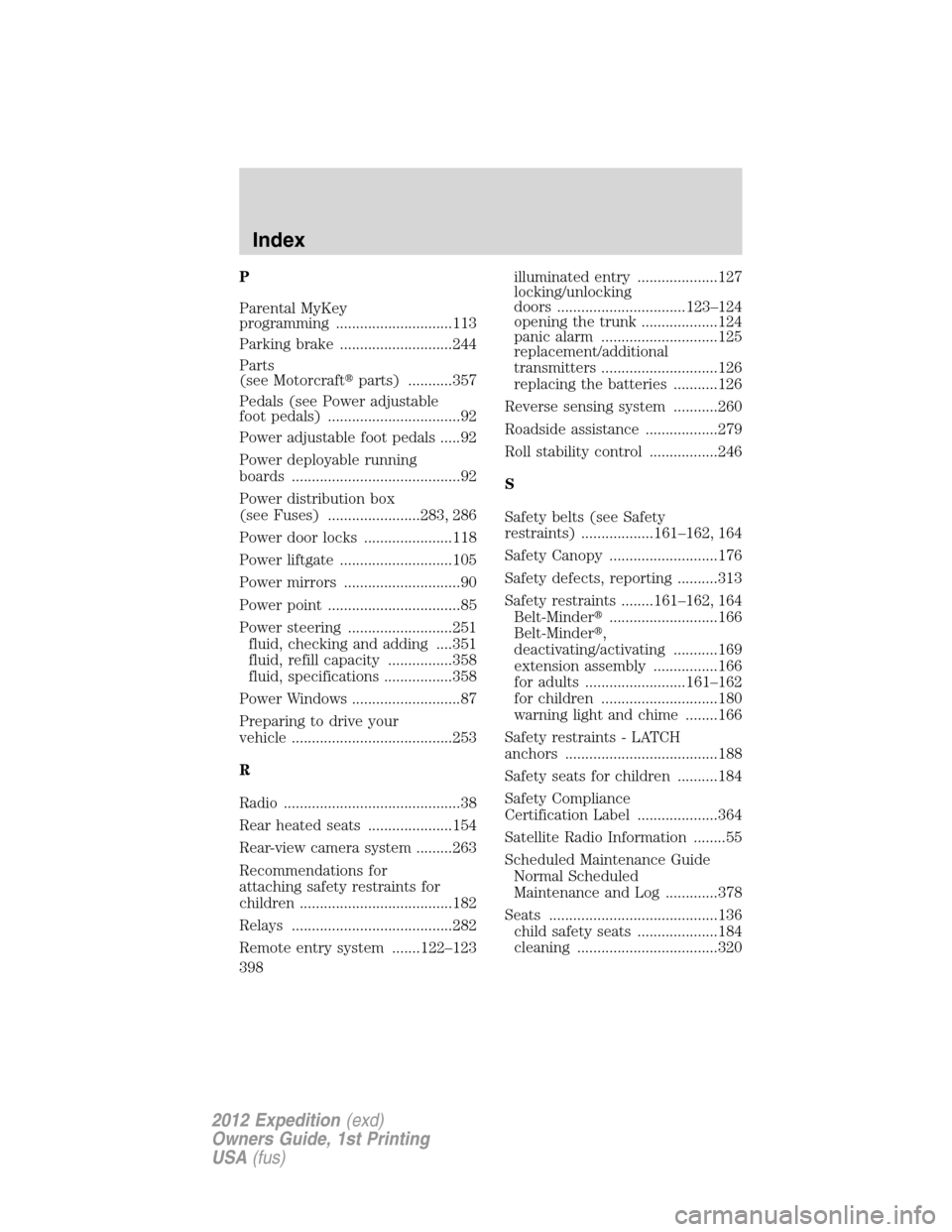 FORD EXPEDITION 2012 3.G User Guide P
Parental MyKey
programming .............................113
Parking brake ............................244
Parts
(see Motorcraftparts) ...........357
Pedals (see Power adjustable
foot pedals) ......