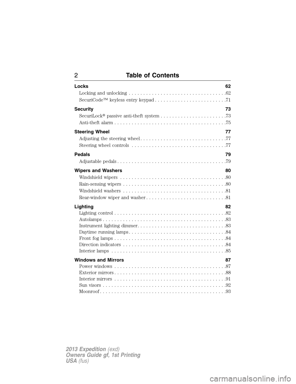 FORD EXPEDITION 2013 3.G Owners Manual Locks 62
Locking and unlocking..................................62
SecuriCode™ keyless entry keypad.........................71
Security 73
SecuriLockpassive anti-theft system.......................