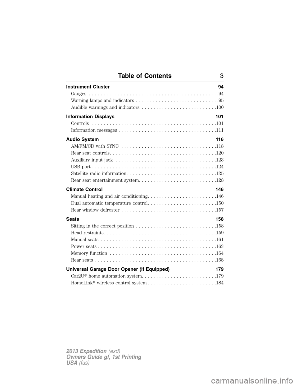FORD EXPEDITION 2013 3.G Owners Manual Instrument Cluster 94
Gauges.............................................94
Warning lamps and indicators.............................95
Audible warnings and indicators..........................100
Inf