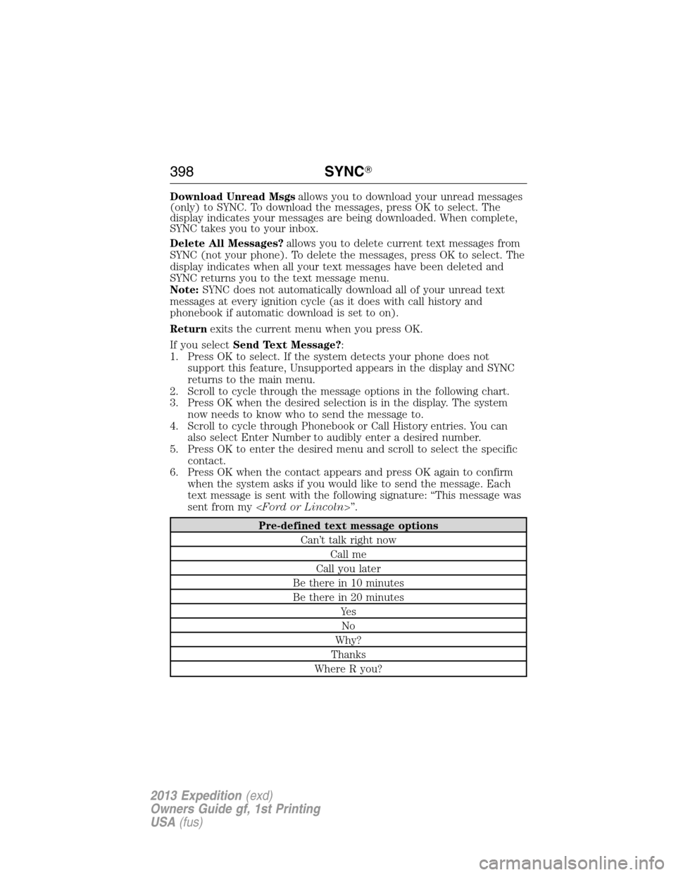 FORD EXPEDITION 2013 3.G Owners Manual Download Unread Msgsallows you to download your unread messages
(only) to SYNC. To download the messages, press OK to select. The
display indicates your messages are being downloaded. When complete,
S
