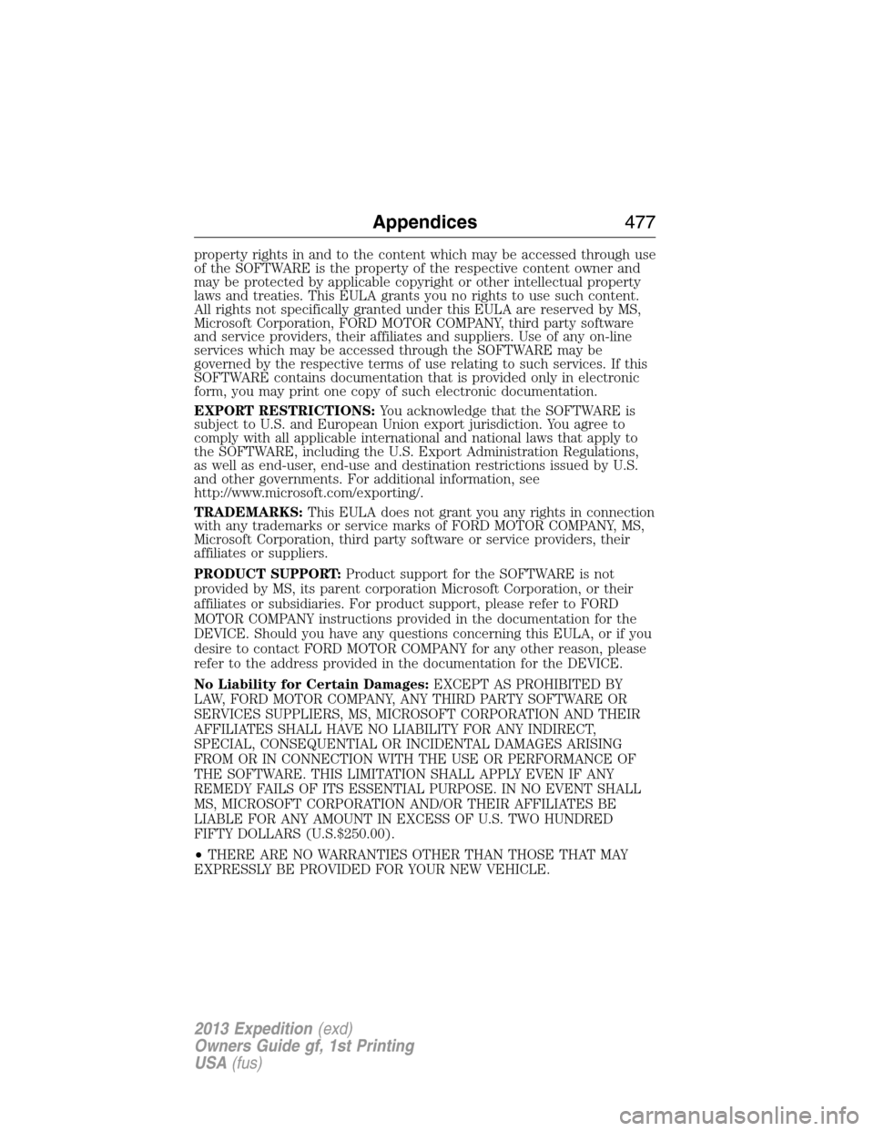 FORD EXPEDITION 2013 3.G Owners Manual property rights in and to the content which may be accessed through use
of the SOFTWARE is the property of the respective content owner and
may be protected by applicable copyright or other intellectu
