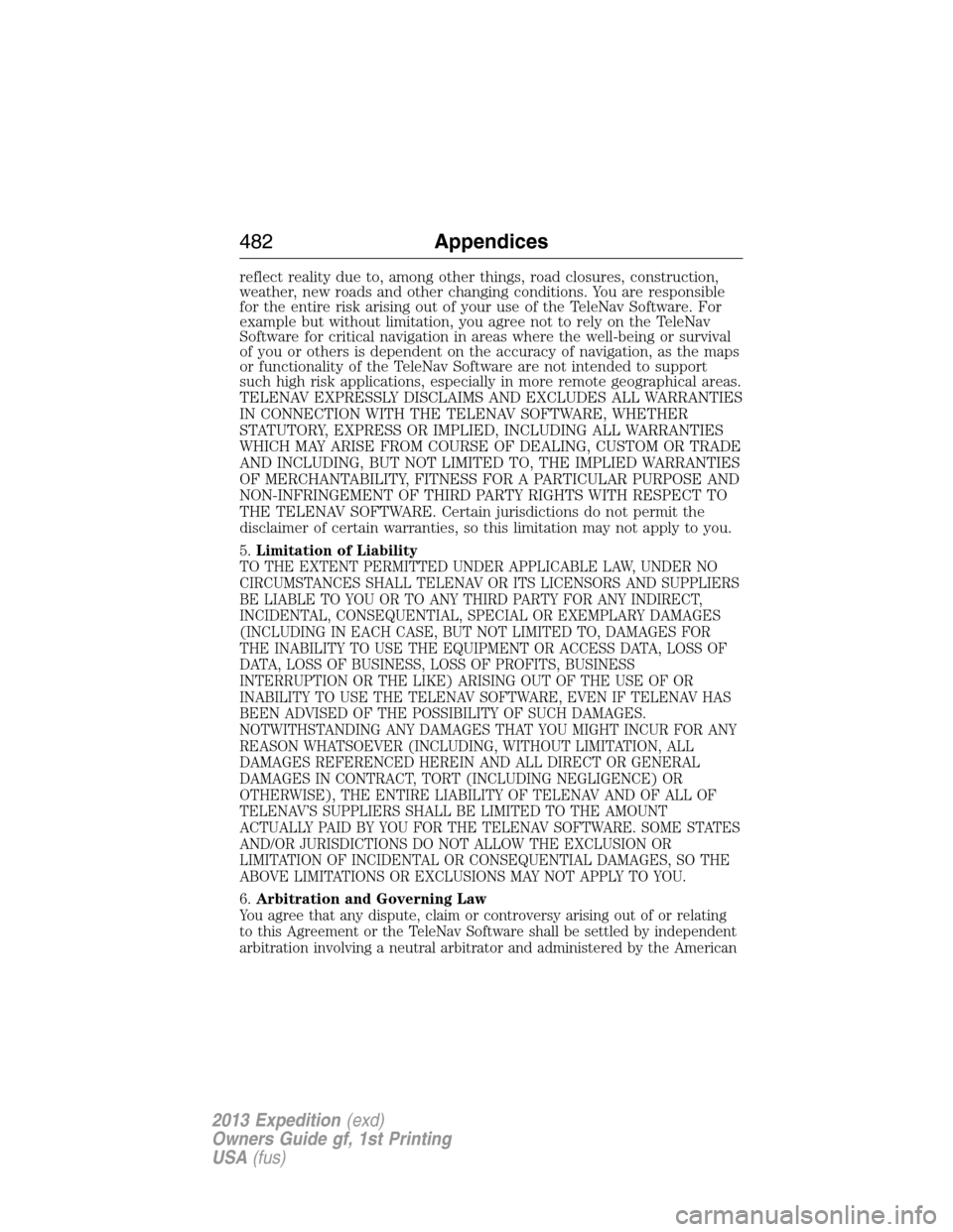 FORD EXPEDITION 2013 3.G Owners Manual reflect reality due to, among other things, road closures, construction,
weather, new roads and other changing conditions. You are responsible
for the entire risk arising out of your use of the TeleNa