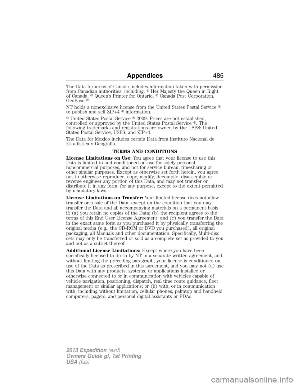 FORD EXPEDITION 2013 3.G Owners Manual The Data for areas of Canada includes information taken with permission
from Canadian authorities, including:Her Majesty the Queen in Right
of Canada,Queen’s Printer for Ontario,Canada Post Corpo