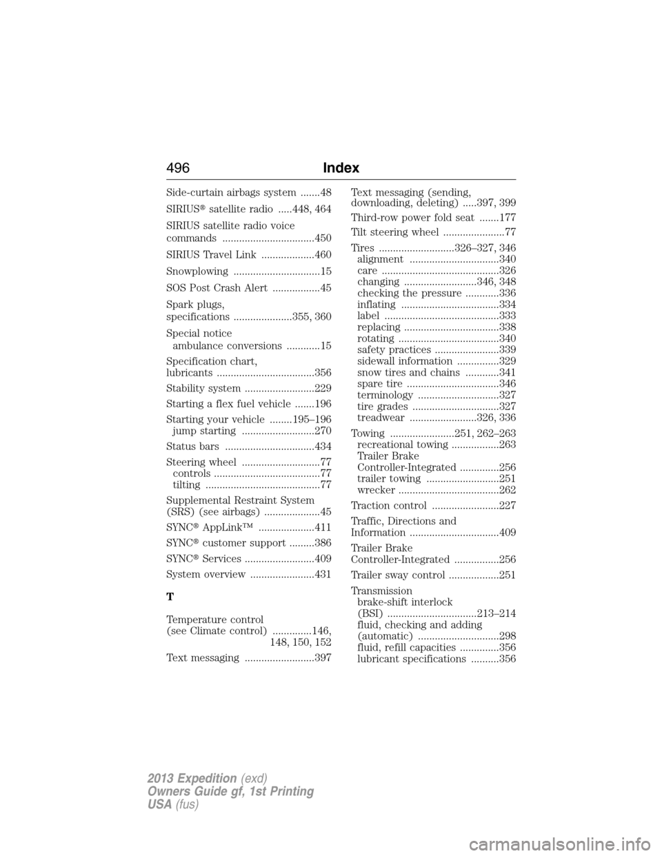 FORD EXPEDITION 2013 3.G Owners Manual Side-curtain airbags system .......48
SIRIUSsatellite radio .....448, 464
SIRIUS satellite radio voice
commands .................................450
SIRIUS Travel Link ...................460
Snowplow