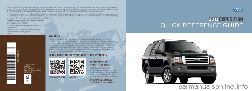 FORD EXPEDITION 2013 3.G Quick Reference Guide EXPEDITION2 0 13
Quick RefeRence Guide
fordowner.com ford.ca
This Quick Reference Guide is not intended to replace your vehicle Owner’s Manual which contains more detailed information concerning the FORD EXPEDITION 2013 3.G Quick Reference Guide EXPEDITION2 0 13
Quick RefeRence Guide
fordowner.com ford.ca
This Quick Reference Guide is not intended to replace your vehicle Owner’s Manual which contains more detailed information concerning the
