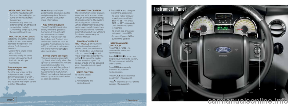 FORD EXPEDITION 2013 3.G Quick Reference Guide 12
12
45
87
6
1 HeadlaMp ContR ols Turns the headlamps off. Turns on the parking lamps. Turns on the headlamps. Autolamps:
Automatically turns the
exterior lamps on/off based
on available FORD EXPEDITION 2013 3.G Quick Reference Guide 12
12
45
87
6
1 HeadlaMp ContR ols Turns the headlamps off. Turns on the parking lamps. Turns on the headlamps. Autolamps:
Automatically turns the
exterior lamps on/off based
on available
