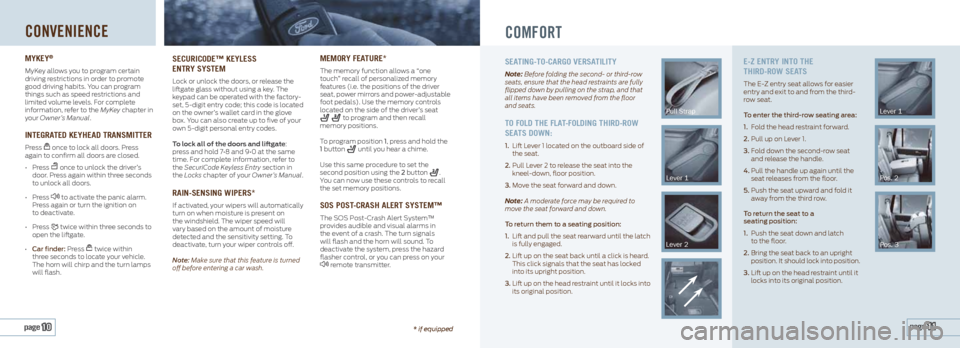 FORD EXPEDITION 2013 3.G Quick Reference Guide CONVENIENCE
mykey®
MyKey allows you to program certain
driving restrictions in order to promote
good driving habits. You can program
things such as speed restrictions and
limited volume levels. FORD EXPEDITION 2013 3.G Quick Reference Guide CONVENIENCE
mykey®
MyKey allows you to program certain
driving restrictions in order to promote
good driving habits. You can program
things such as speed restrictions and
limited volume levels.