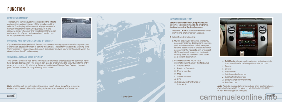 FORD EXPEDITION 2013 3.G Quick Reference Guide naViga Tion SySTem*
set your destination by using your touch 
screen or voice commands. t o program a 
destination using the touch screen:
1.  Press the dest  button and “accept” when 
the “t er