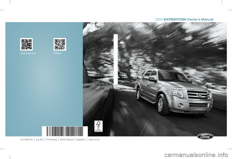 FORD EXPEDITION 2014 3.G Owners Manual EL1J 19A321 AA | July 2013 | First Printing | Owner’s Manual | Expedition | Litho in U.S.A.
2014 EXPEDITION Owner’s Manual
2014 EXPEDITION Owner’s Manual
ford.cafordowner.com FORD EXPEDITION 2014 3.G Owners Manual EL1J 19A321 AA | July 2013 | First Printing | Owner’s Manual | Expedition | Litho in U.S.A.
2014 EXPEDITION Owner’s Manual
2014 EXPEDITION Owner’s Manual
ford.cafordowner.com