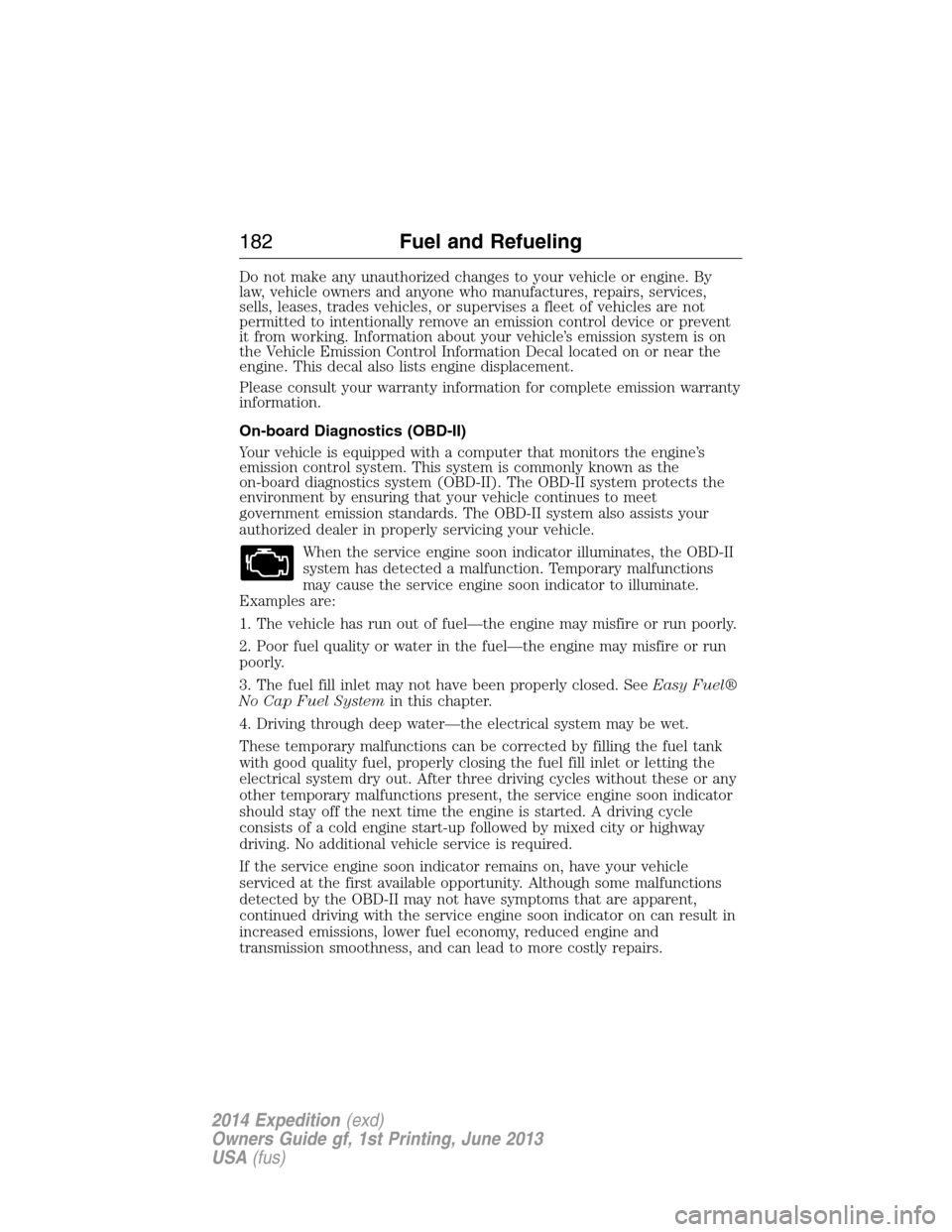 FORD EXPEDITION 2014 3.G Owners Manual Do not make any unauthorized changes to your vehicle or engine. By
law, vehicle owners and anyone who manufactures, repairs, services,
sells, leases, trades vehicles, or supervises a fleet of vehicles