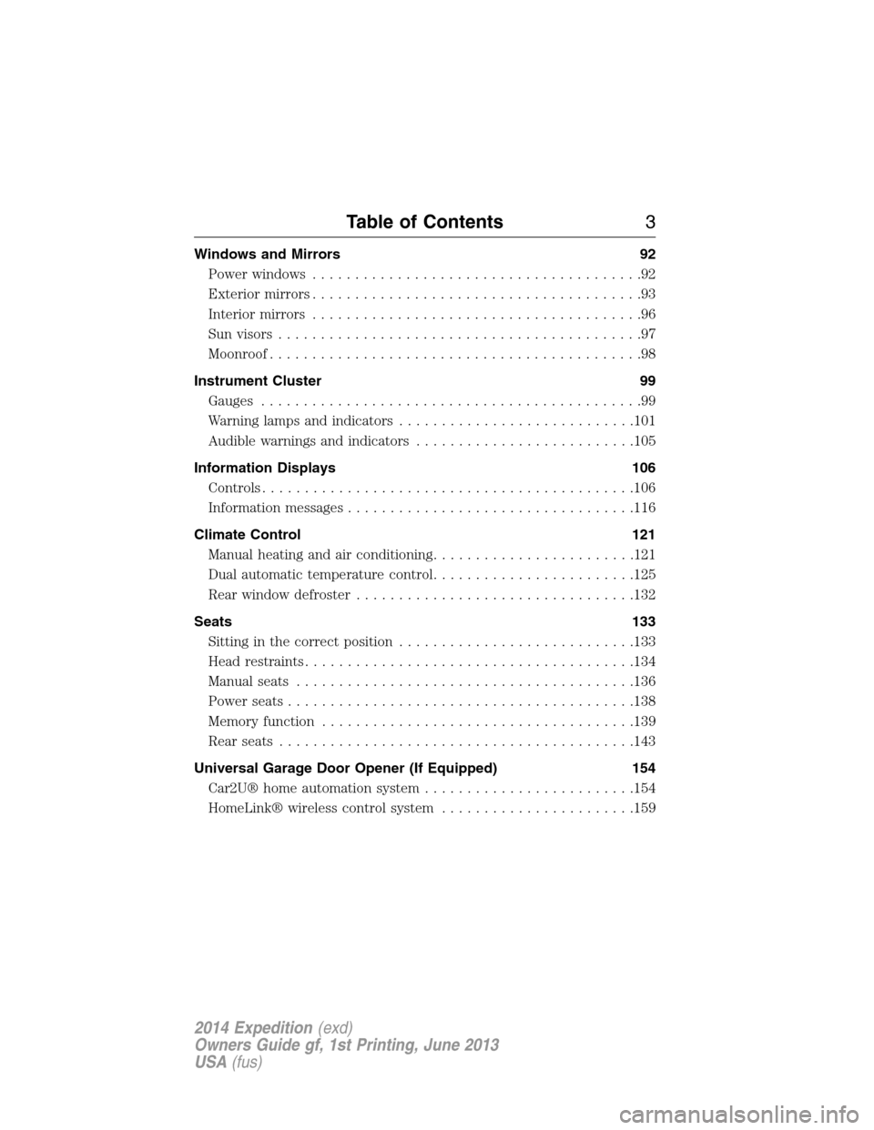 FORD EXPEDITION 2014 3.G Owners Manual Windows and Mirrors 92
Power windows.......................................92
Exteriormirrors.......................................93
Interior mirrors.......................................96
Sun vis