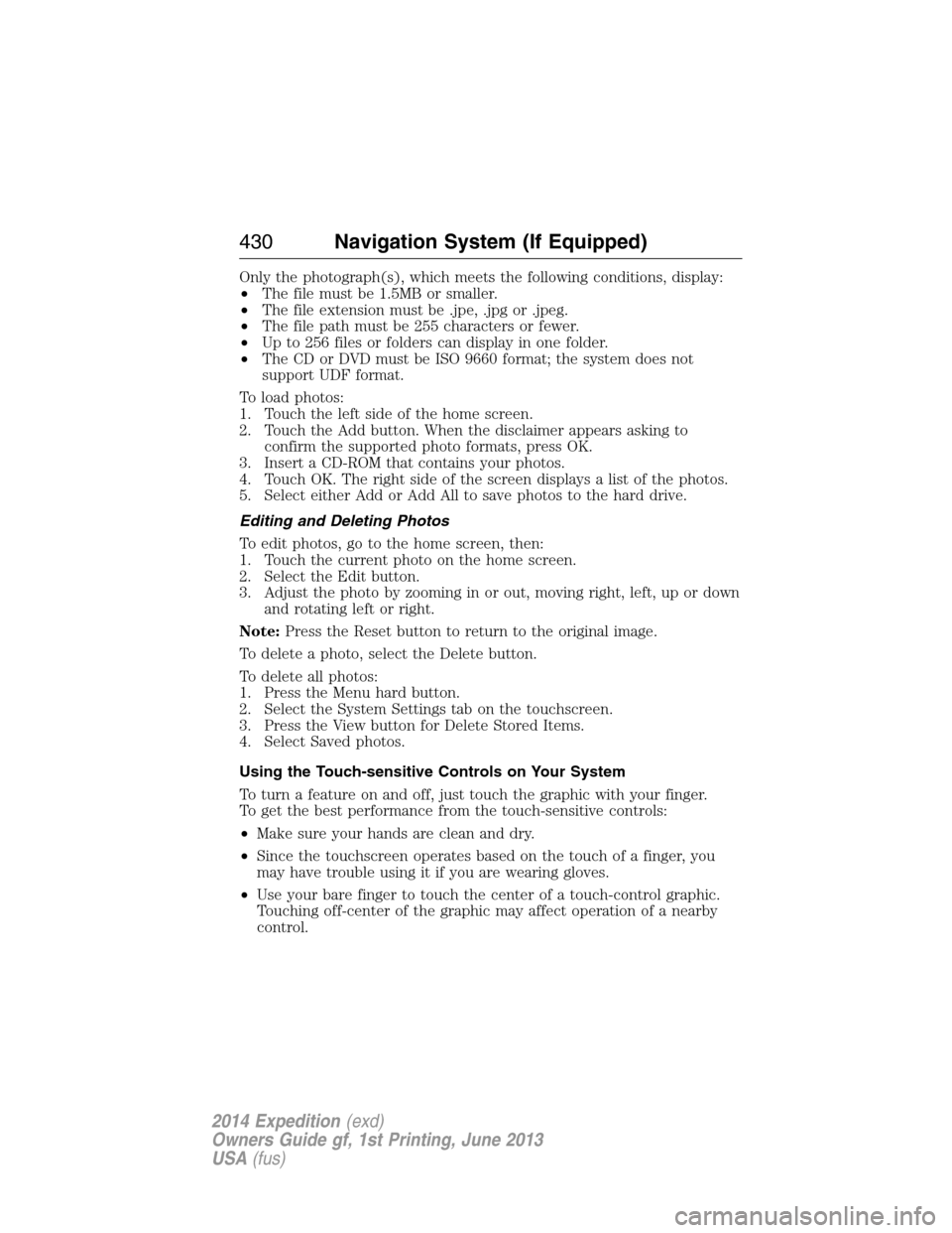 FORD EXPEDITION 2014 3.G Owners Manual Only the photograph(s), which meets the following conditions, display:
•The file must be 1.5MB or smaller.
•The file extension must be .jpe, .jpg or .jpeg.
•The file path must be 255 characters 