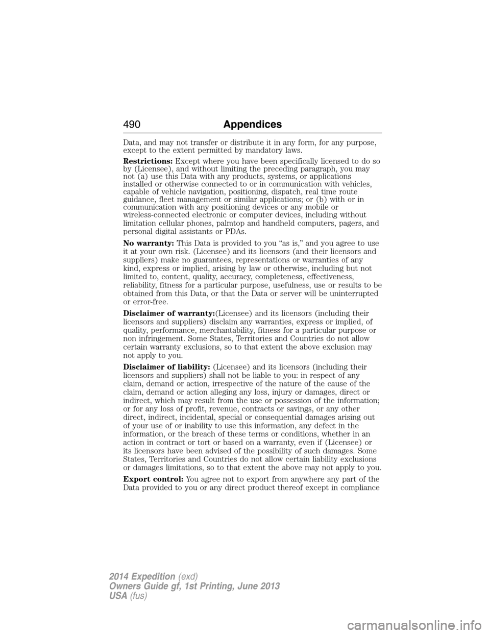FORD EXPEDITION 2014 3.G Owners Manual Data, and may not transfer or distribute it in any form, for any purpose,
except to the extent permitted by mandatory laws.
Restrictions:Except where you have been specifically licensed to do so
by (L