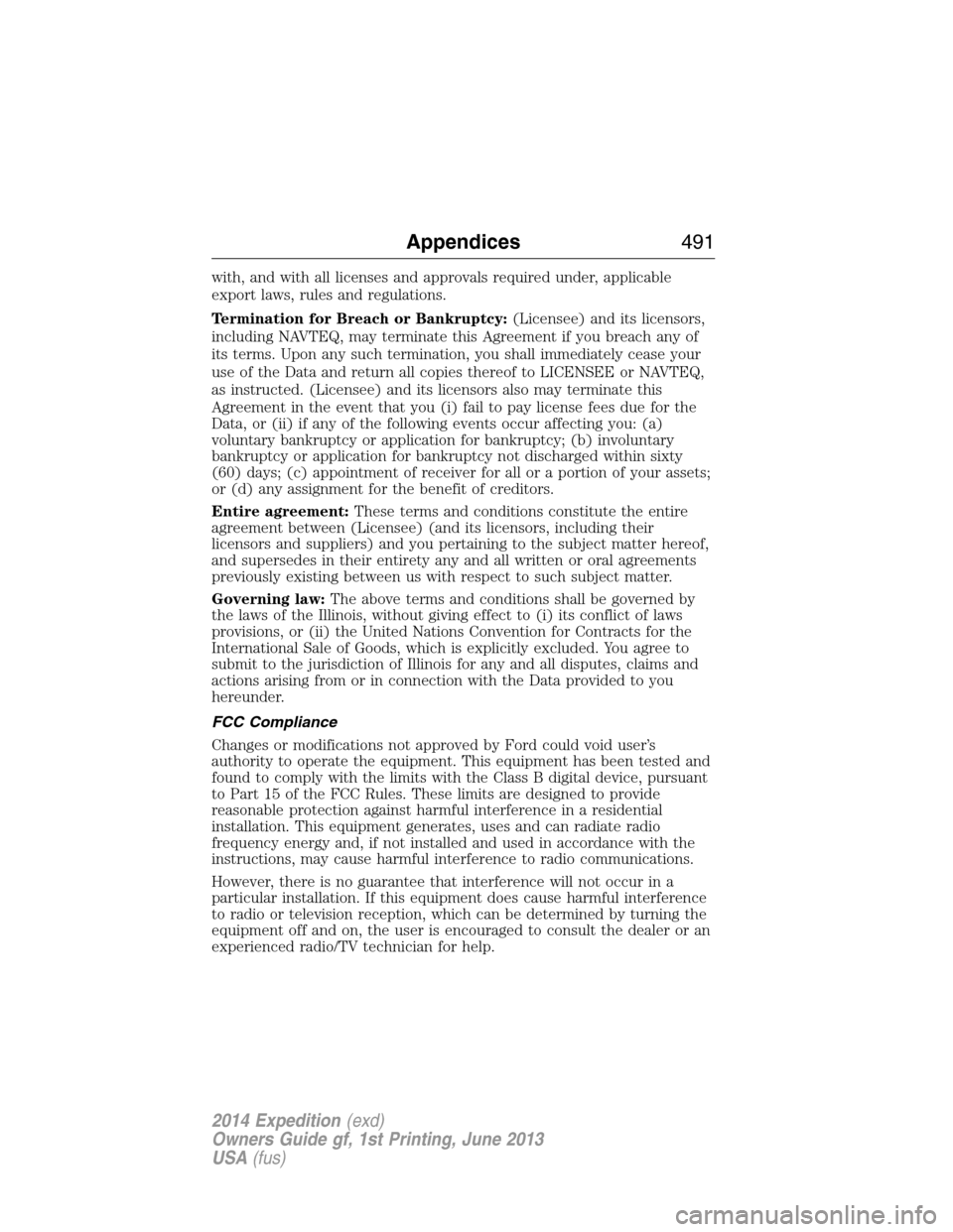 FORD EXPEDITION 2014 3.G Owners Manual with, and with all licenses and approvals required under, applicable
export laws, rules and regulations.
Termination for Breach or Bankruptcy:(Licensee) and its licensors,
including NAVTEQ, may termin