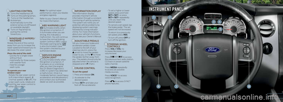 FORD EXPEDITION 2014 3.G Quick Reference Guide page 5 page 4
INSTRUMENT PANEL
*if equipped
6
12
34
5
78
1
2
3
4
5
6
7
8
LighTing C
OnTROL Turns the headlamps off. Turns on the parking lamps. Turns on the headlamps. Autolamps:
Au FORD EXPEDITION 2014 3.G Quick Reference Guide page 5 page 4
INSTRUMENT PANEL
*if equipped
6
12
34
5
78
1
2
3
4
5
6
7
8
LighTing C
OnTROL Turns the headlamps off. Turns on the parking lamps. Turns on the headlamps. Autolamps:
Au