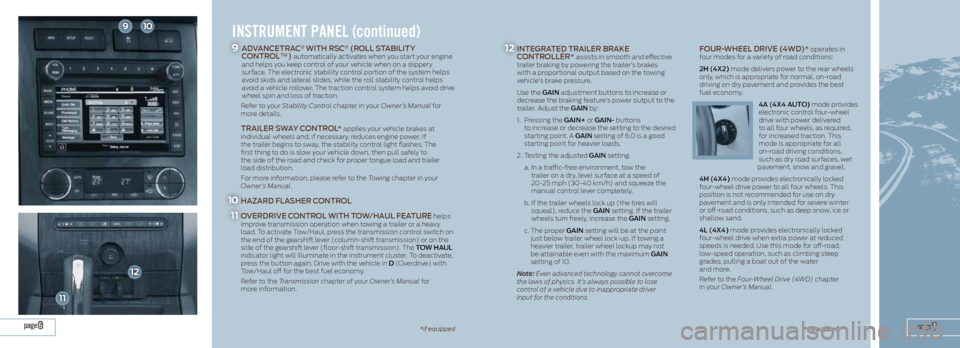 FORD EXPEDITION 2014 3.G Quick Reference Guide  page 7page 613*if equipped
910
11
12
INSTRUMENT PANEL (continued)
        ADVAnCETRAC® WiTh RSC® (ROLL STABiLiTY 
COnTROL™) automatically activates when you start your engine 
and helps you keep 