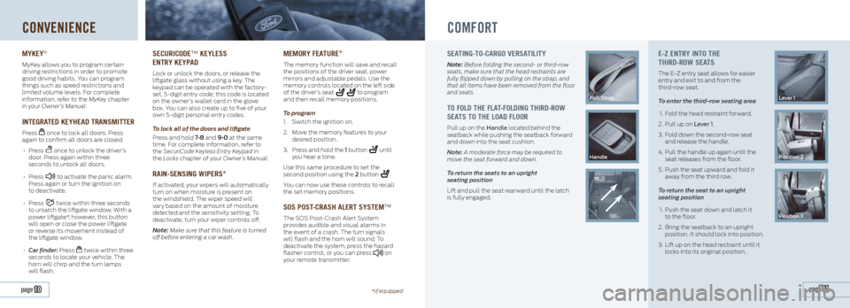 FORD EXPEDITION 2014 3.G Quick Reference Guide CONVENIENCE
mYkeY®
MyKey allows you to program certain
driving restrictions in order to promote
good driving habits. You can program
things such as speed restrictions and
limited volume levels. F FORD EXPEDITION 2014 3.G Quick Reference Guide CONVENIENCE
mYkeY®
MyKey allows you to program certain
driving restrictions in order to promote
good driving habits. You can program
things such as speed restrictions and
limited volume levels. F