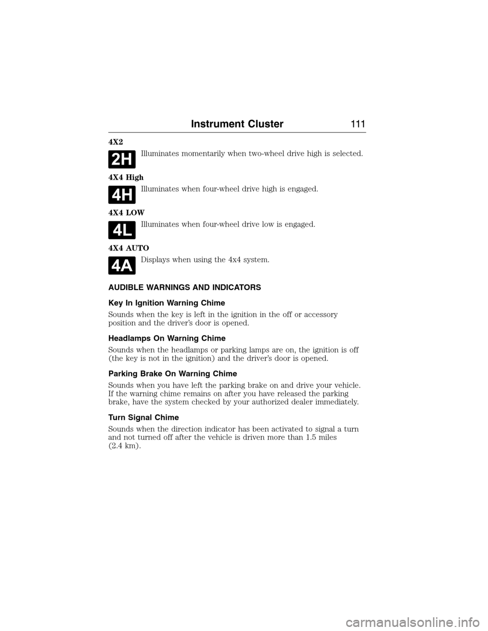 FORD EXPEDITION 2015 3.G Owners Manual 4X2
Illuminates momentarily when two-wheel drive high is selected.
4X4 High
Illuminates when four-wheel drive high is engaged.
4X4 LOW
Illuminates when four-wheel drive low is engaged.
4X4 AUTO
Displa FORD EXPEDITION 2015 3.G Owners Manual 4X2
Illuminates momentarily when two-wheel drive high is selected.
4X4 High
Illuminates when four-wheel drive high is engaged.
4X4 LOW
Illuminates when four-wheel drive low is engaged.
4X4 AUTO
Displa