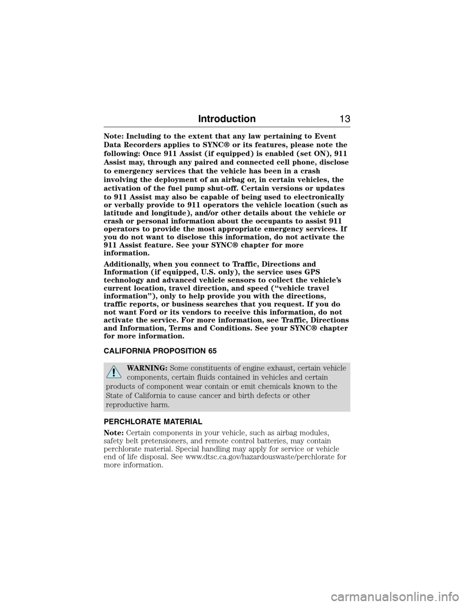 FORD EXPEDITION 2015 3.G User Guide Note: Including to the extent that any law pertaining to Event
Data Recorders applies to SYNC® or its features, please note the
following: Once 911 Assist (if equipped) is enabled (set ON), 911
Assis FORD EXPEDITION 2015 3.G User Guide Note: Including to the extent that any law pertaining to Event
Data Recorders applies to SYNC® or its features, please note the
following: Once 911 Assist (if equipped) is enabled (set ON), 911
Assis