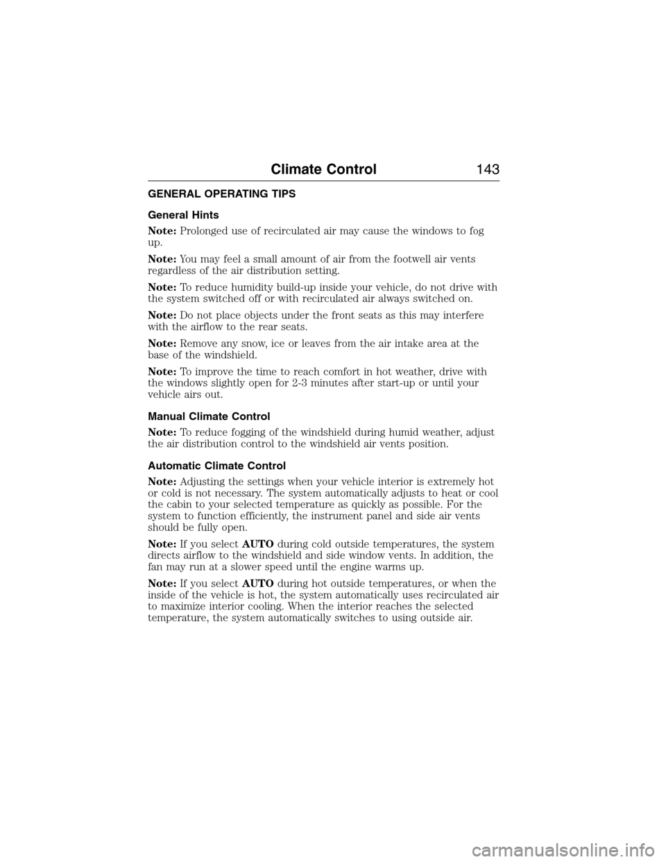 FORD EXPEDITION 2015 3.G Owners Manual GENERAL OPERATING TIPS
General Hints
Note:Prolonged use of recirculated air may cause the windows to fog
up.
Note:You may feel a small amount of air from the footwell air vents
regardless of the air d FORD EXPEDITION 2015 3.G Owners Manual GENERAL OPERATING TIPS
General Hints
Note:Prolonged use of recirculated air may cause the windows to fog
up.
Note:You may feel a small amount of air from the footwell air vents
regardless of the air d