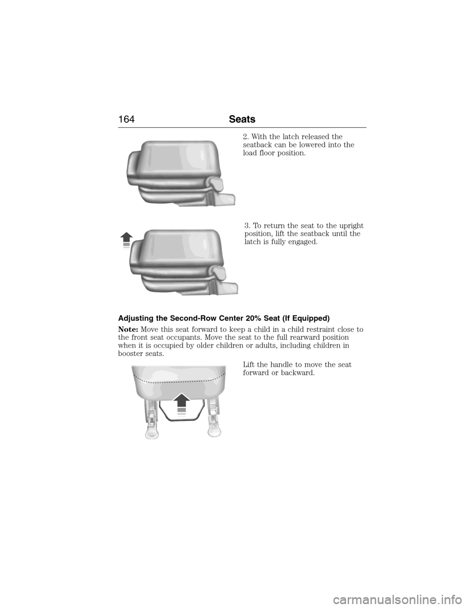 FORD EXPEDITION 2015 3.G Owners Manual 2. With the latch released the
seatback can be lowered into the
load floor position.
3. To return the seat to the upright
position, lift the seatback until the
latch is fully engaged.
Adjusting the Se FORD EXPEDITION 2015 3.G Owners Manual 2. With the latch released the
seatback can be lowered into the
load floor position.
3. To return the seat to the upright
position, lift the seatback until the
latch is fully engaged.
Adjusting the Se