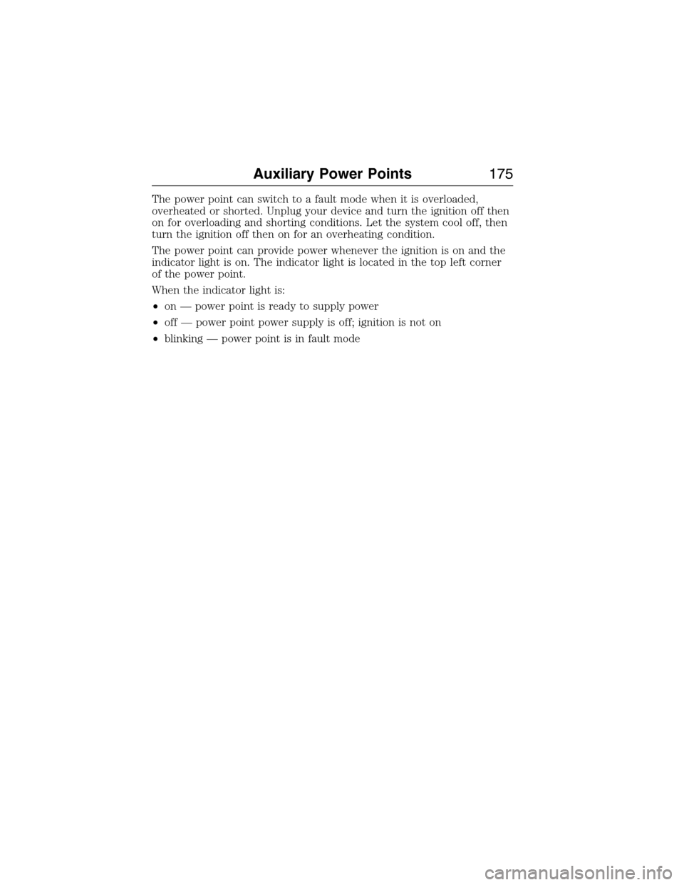 FORD EXPEDITION 2015 3.G Owners Manual The power point can switch to a fault mode when it is overloaded,
overheated or shorted. Unplug your device and turn the ignition off then
on for overloading and shorting conditions. Let the system co FORD EXPEDITION 2015 3.G Owners Manual The power point can switch to a fault mode when it is overloaded,
overheated or shorted. Unplug your device and turn the ignition off then
on for overloading and shorting conditions. Let the system co