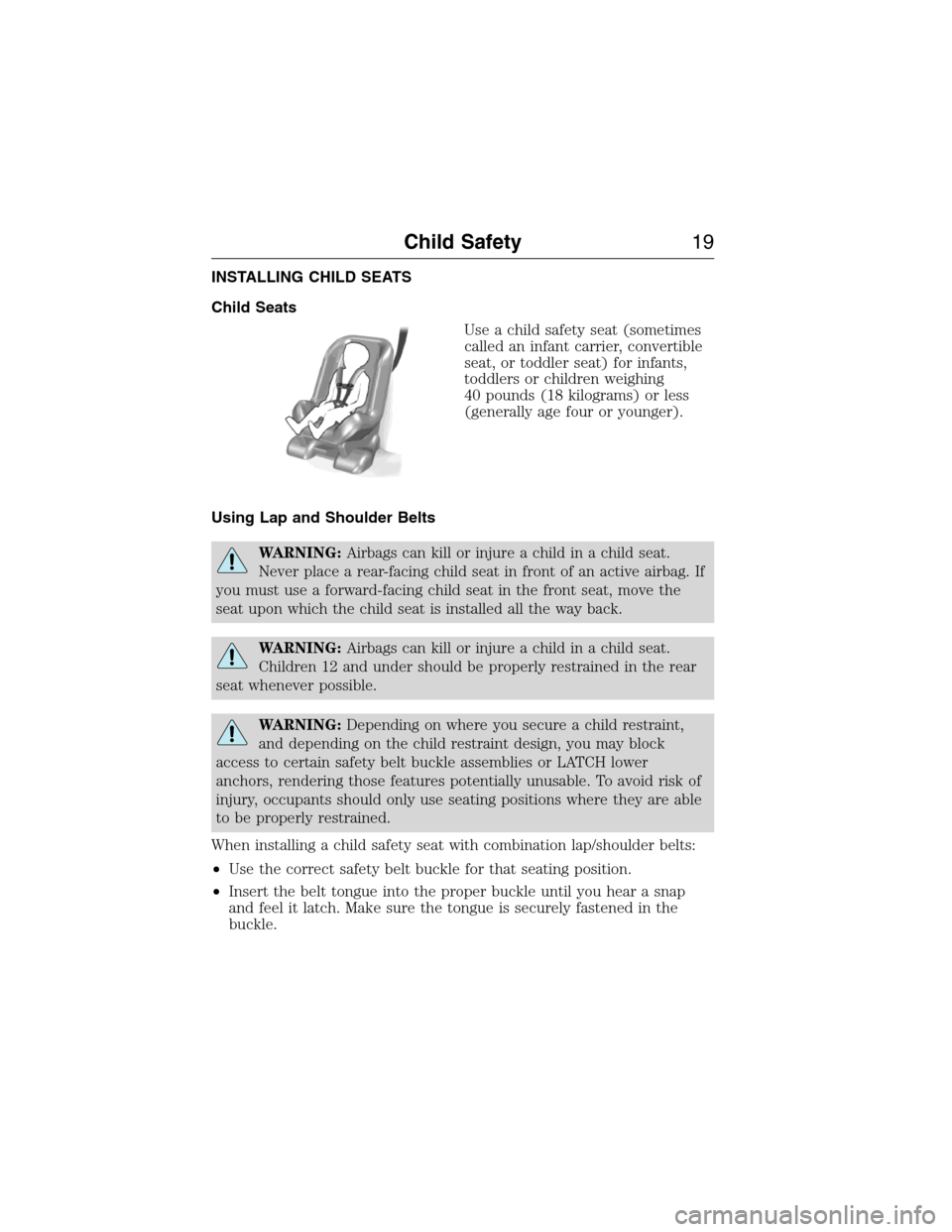 FORD EXPEDITION 2015 3.G Owners Manual INSTALLING CHILD SEATS
Child Seats
Use a child safety seat (sometimes
called an infant carrier, convertible
seat, or toddler seat) for infants,
toddlers or children weighing
40 pounds (18 kilograms) o