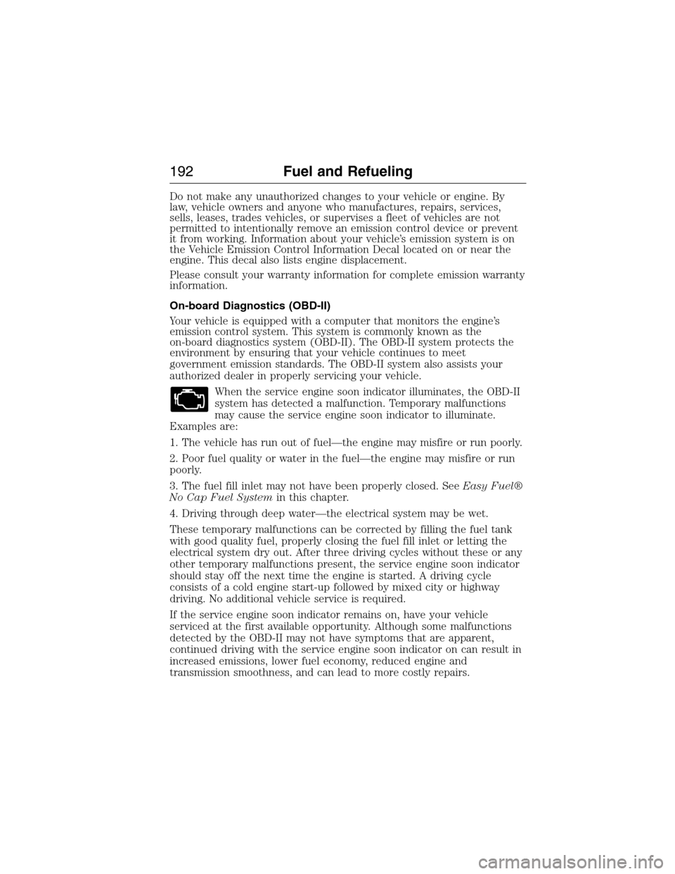 FORD EXPEDITION 2015 3.G Owners Manual Do not make any unauthorized changes to your vehicle or engine. By
law, vehicle owners and anyone who manufactures, repairs, services,
sells, leases, trades vehicles, or supervises a fleet of vehicles