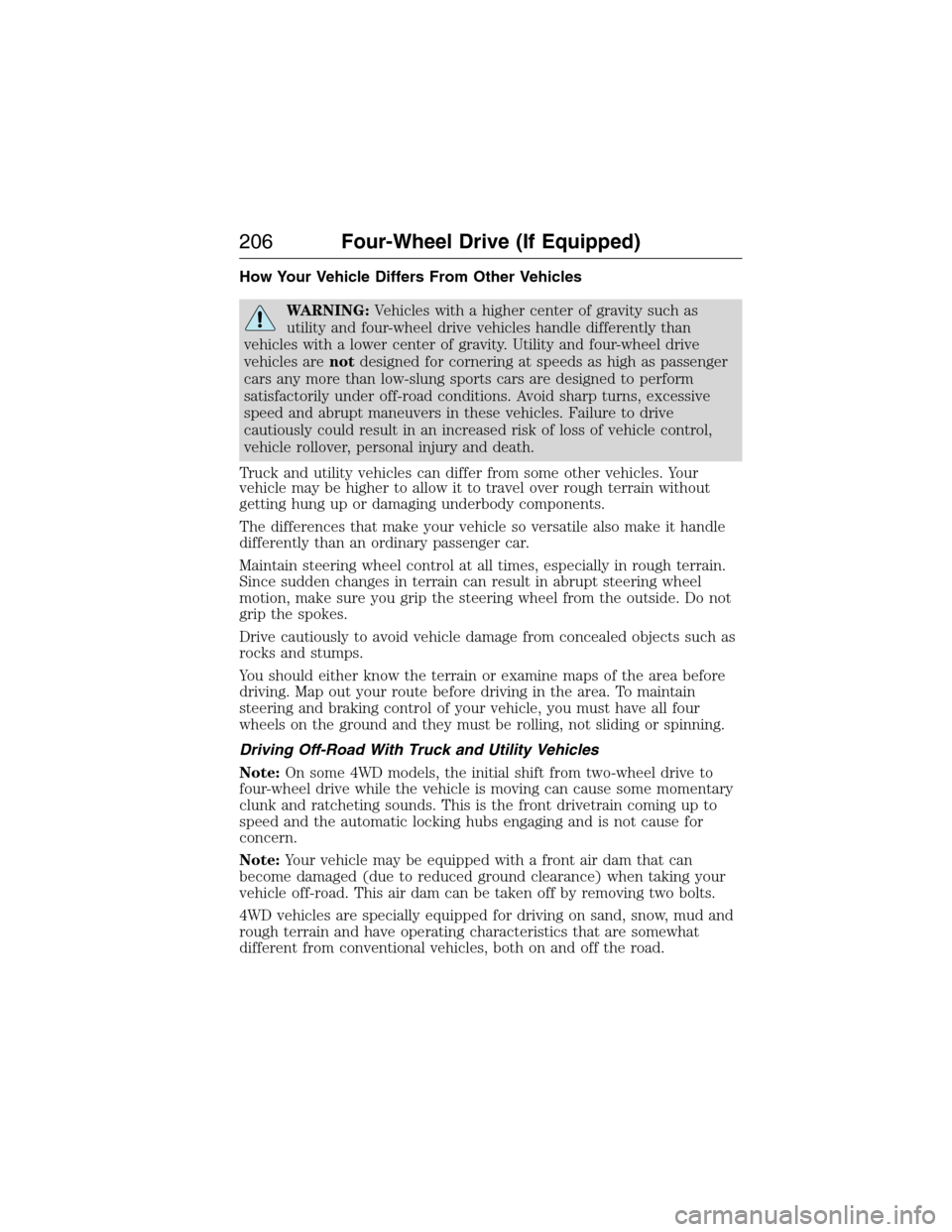 FORD EXPEDITION 2015 3.G Owners Manual How Your Vehicle Differs From Other Vehicles
WARNING:Vehicles with a higher center of gravity such as
utility and four-wheel drive vehicles handle differently than
vehicles with a lower center of grav