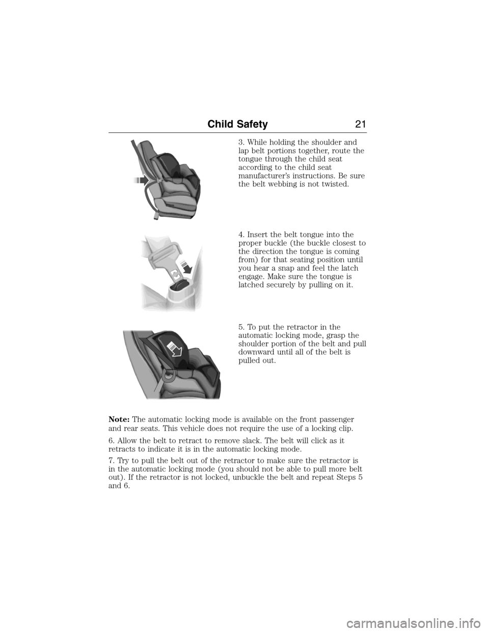 FORD EXPEDITION 2015 3.G Owners Manual 3. While holding the shoulder and
lap belt portions together, route the
tongue through the child seat
according to the child seat
manufacturer’s instructions. Be sure
the belt webbing is not twisted