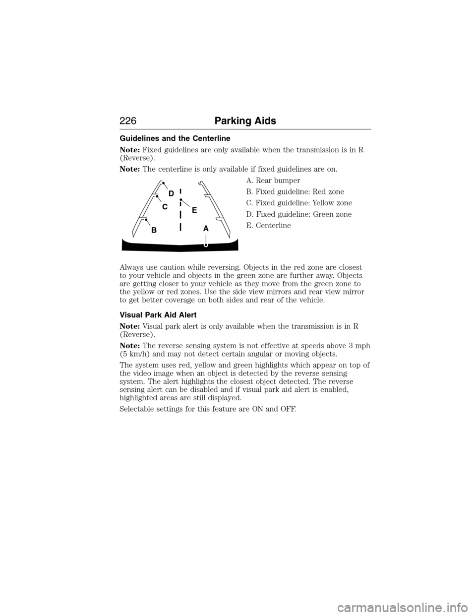 FORD EXPEDITION 2015 3.G Owners Manual Guidelines and the Centerline
Note:Fixed guidelines are only available when the transmission is in R
(Reverse).
Note:The centerline is only available if fixed guidelines are on.
A. Rear bumper
B. Fixe FORD EXPEDITION 2015 3.G Owners Manual Guidelines and the Centerline
Note:Fixed guidelines are only available when the transmission is in R
(Reverse).
Note:The centerline is only available if fixed guidelines are on.
A. Rear bumper
B. Fixe
