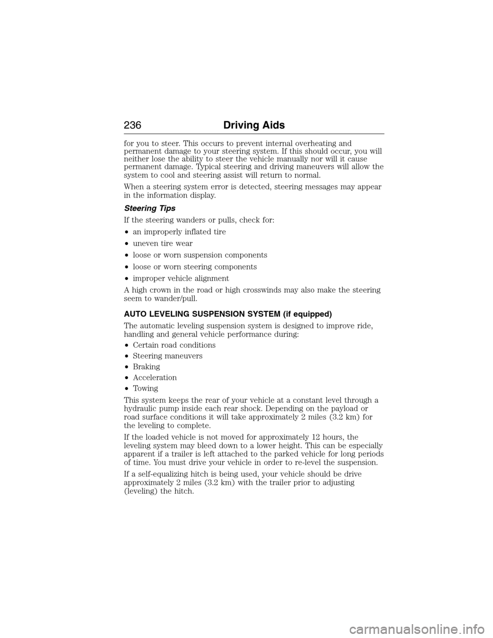 FORD EXPEDITION 2015 3.G Owners Manual for you to steer. This occurs to prevent internal overheating and
permanent damage to your steering system. If this should occur, you will
neither lose the ability to steer the vehicle manually nor wi