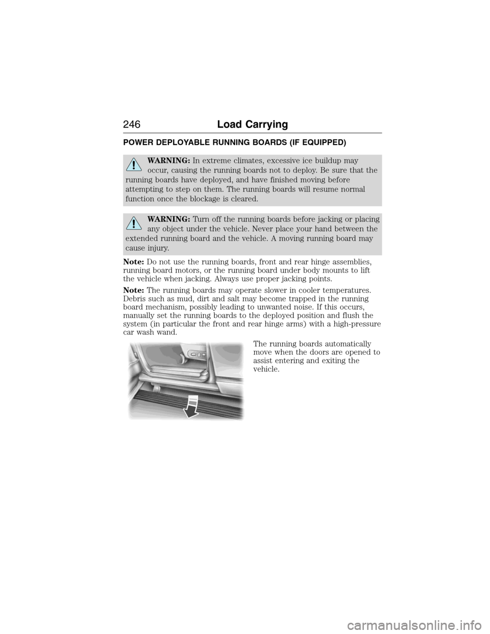 FORD EXPEDITION 2015 3.G Owners Manual POWER DEPLOYABLE RUNNING BOARDS (IF EQUIPPED)
WARNING:In extreme climates, excessive ice buildup may
occur, causing the running boards not to deploy. Be sure that the
running boards have deployed, and FORD EXPEDITION 2015 3.G Owners Manual POWER DEPLOYABLE RUNNING BOARDS (IF EQUIPPED)
WARNING:In extreme climates, excessive ice buildup may
occur, causing the running boards not to deploy. Be sure that the
running boards have deployed, and