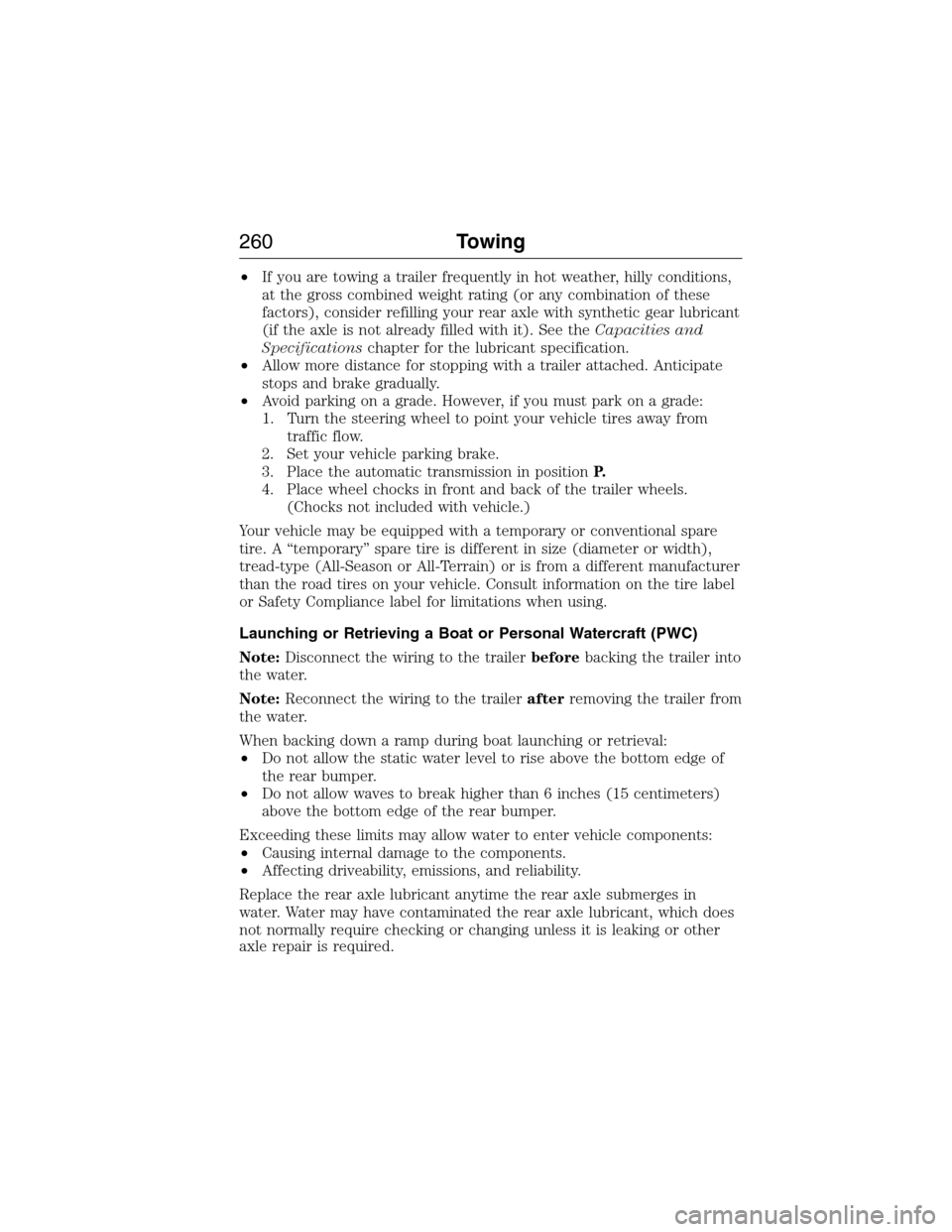 FORD EXPEDITION 2015 3.G Owners Manual •If you are towing a trailer frequently in hot weather, hilly conditions,
at the gross combined weight rating (or any combination of these
factors), consider refilling your rear axle with synthetic 