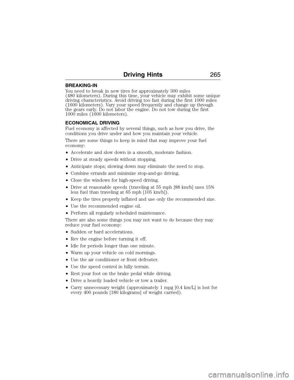 FORD EXPEDITION 2015 3.G Owners Manual BREAKING-IN
You need to break in new tires for approximately 300 miles
(480 kilometers). During this time, your vehicle may exhibit some unique
driving characteristics. Avoid driving too fast during t FORD EXPEDITION 2015 3.G Owners Manual BREAKING-IN
You need to break in new tires for approximately 300 miles
(480 kilometers). During this time, your vehicle may exhibit some unique
driving characteristics. Avoid driving too fast during t