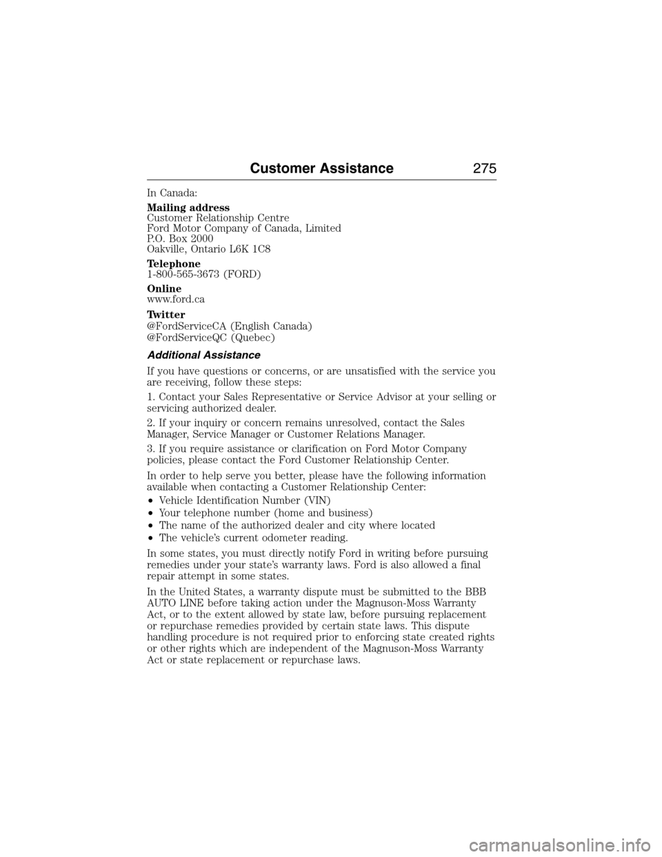 FORD EXPEDITION 2015 3.G Owners Manual In Canada:
Mailing address
Customer Relationship Centre
Ford Motor Company of Canada, Limited
P.O. Box 2000
Oakville, Ontario L6K 1C8
Telephone
1-800-565-3673 (FORD)
Online
www.ford.ca
Twitter
@FordSe FORD EXPEDITION 2015 3.G Owners Manual In Canada:
Mailing address
Customer Relationship Centre
Ford Motor Company of Canada, Limited
P.O. Box 2000
Oakville, Ontario L6K 1C8
Telephone
1-800-565-3673 (FORD)
Online
www.ford.ca
Twitter
@FordSe