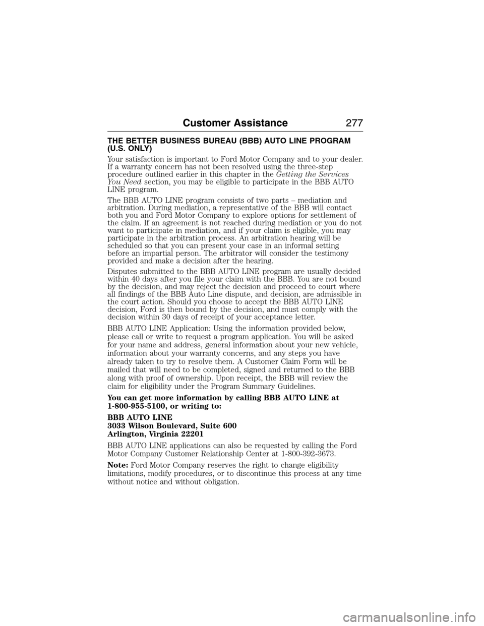 FORD EXPEDITION 2015 3.G Owners Manual THE BETTER BUSINESS BUREAU (BBB) AUTO LINE PROGRAM
(U.S. ONLY)
Your satisfaction is important to Ford Motor Company and to your dealer.
If a warranty concern has not been resolved using the three-step FORD EXPEDITION 2015 3.G Owners Manual THE BETTER BUSINESS BUREAU (BBB) AUTO LINE PROGRAM
(U.S. ONLY)
Your satisfaction is important to Ford Motor Company and to your dealer.
If a warranty concern has not been resolved using the three-step