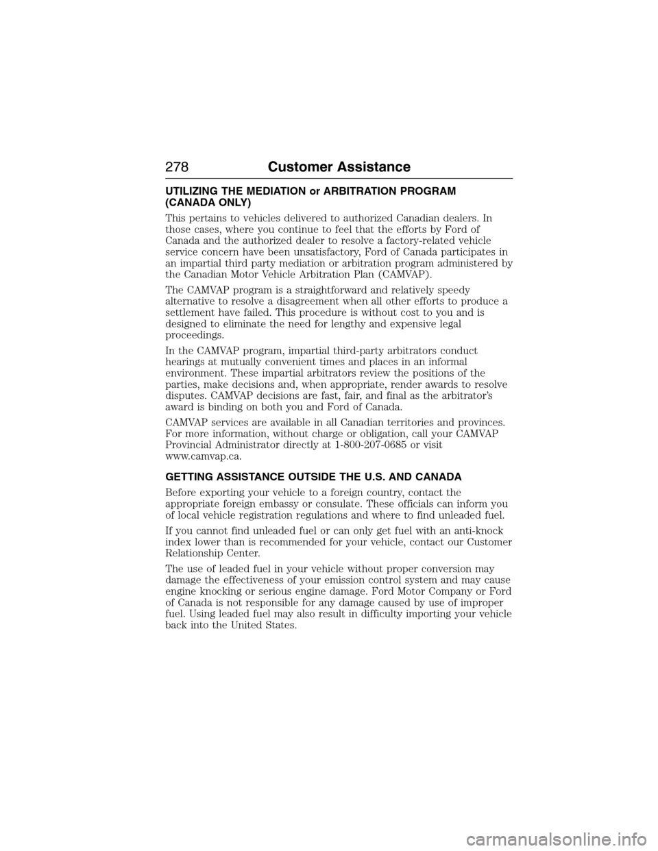 FORD EXPEDITION 2015 3.G Owners Manual UTILIZING THE MEDIATION or ARBITRATION PROGRAM
(CANADA ONLY)
This pertains to vehicles delivered to authorized Canadian dealers. In
those cases, where you continue to feel that the efforts by Ford of
FORD EXPEDITION 2015 3.G Owners Manual UTILIZING THE MEDIATION or ARBITRATION PROGRAM
(CANADA ONLY)
This pertains to vehicles delivered to authorized Canadian dealers. In
those cases, where you continue to feel that the efforts by Ford of