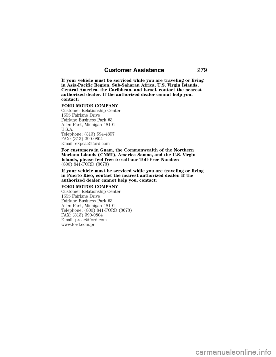 FORD EXPEDITION 2015 3.G Owners Manual If your vehicle must be serviced while you are traveling or living
in Asia-Pacific Region, Sub-Saharan Africa, U.S. Virgin Islands,
Central America, the Caribbean, and Israel, contact the nearest
auth FORD EXPEDITION 2015 3.G Owners Manual If your vehicle must be serviced while you are traveling or living
in Asia-Pacific Region, Sub-Saharan Africa, U.S. Virgin Islands,
Central America, the Caribbean, and Israel, contact the nearest
auth