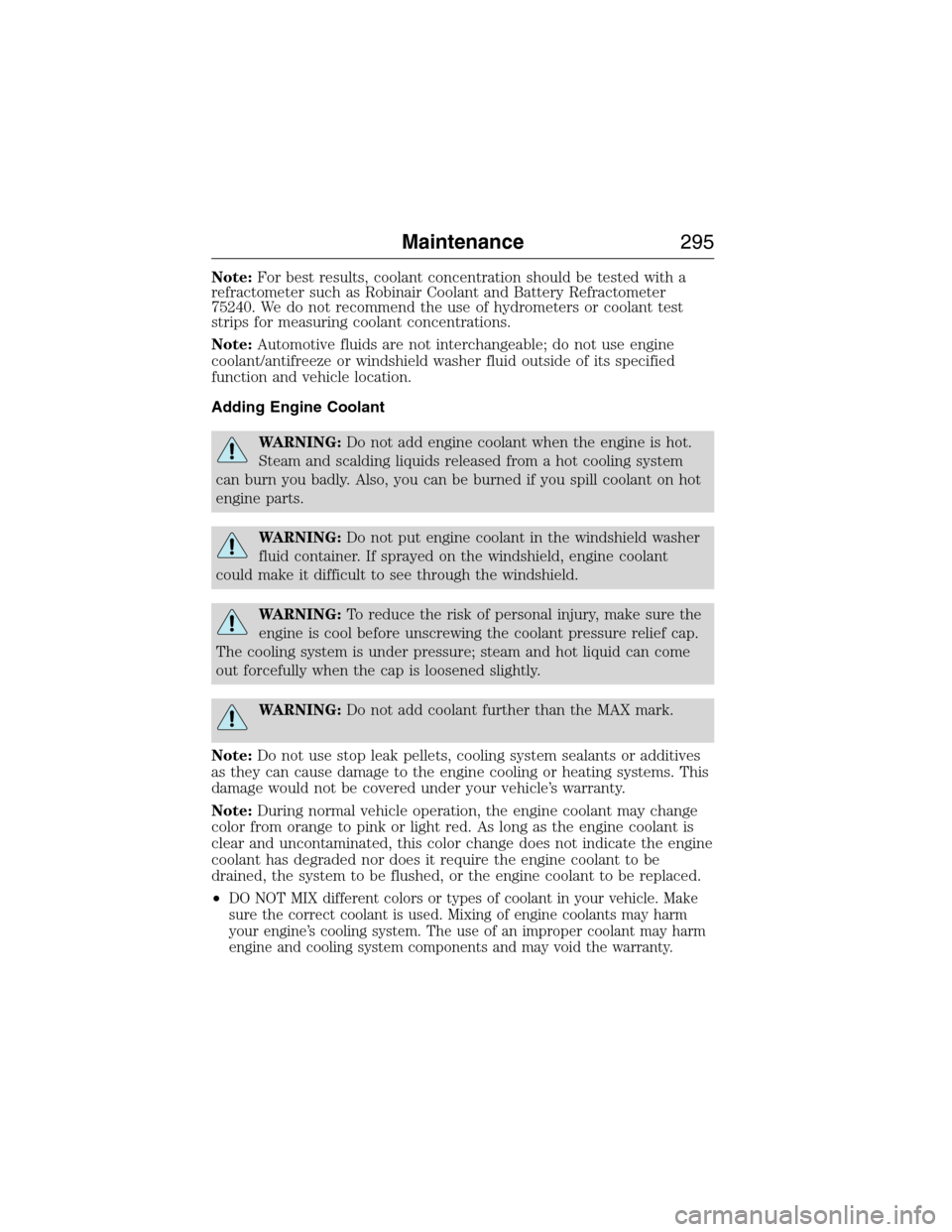 FORD EXPEDITION 2015 3.G Owners Manual Note:For best results, coolant concentration should be tested with a
refractometer such as Robinair Coolant and Battery Refractometer
75240. We do not recommend the use of hydrometers or coolant test
FORD EXPEDITION 2015 3.G Owners Manual Note:For best results, coolant concentration should be tested with a
refractometer such as Robinair Coolant and Battery Refractometer
75240. We do not recommend the use of hydrometers or coolant test