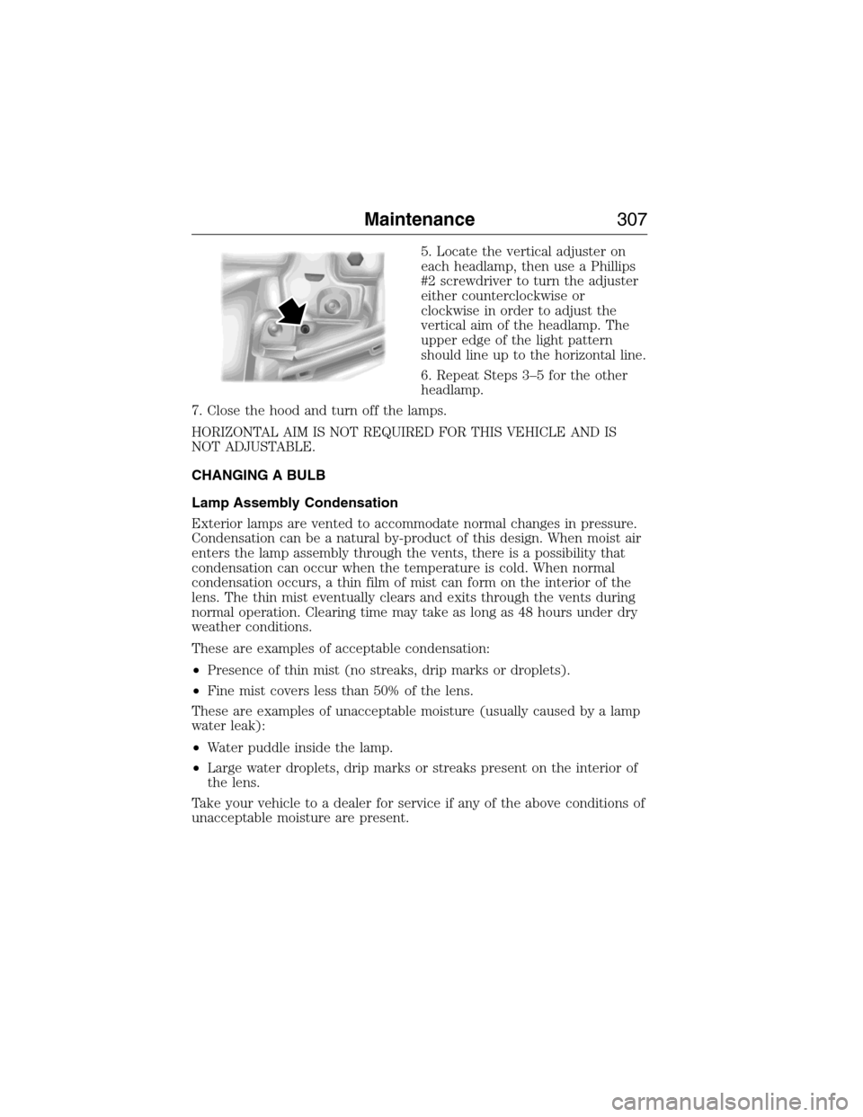 FORD EXPEDITION 2015 3.G Owners Manual 5. Locate the vertical adjuster on
each headlamp, then use a Phillips
#2 screwdriver to turn the adjuster
either counterclockwise or
clockwise in order to adjust the
vertical aim of the headlamp. The
FORD EXPEDITION 2015 3.G Owners Manual 5. Locate the vertical adjuster on
each headlamp, then use a Phillips
#2 screwdriver to turn the adjuster
either counterclockwise or
clockwise in order to adjust the
vertical aim of the headlamp. The