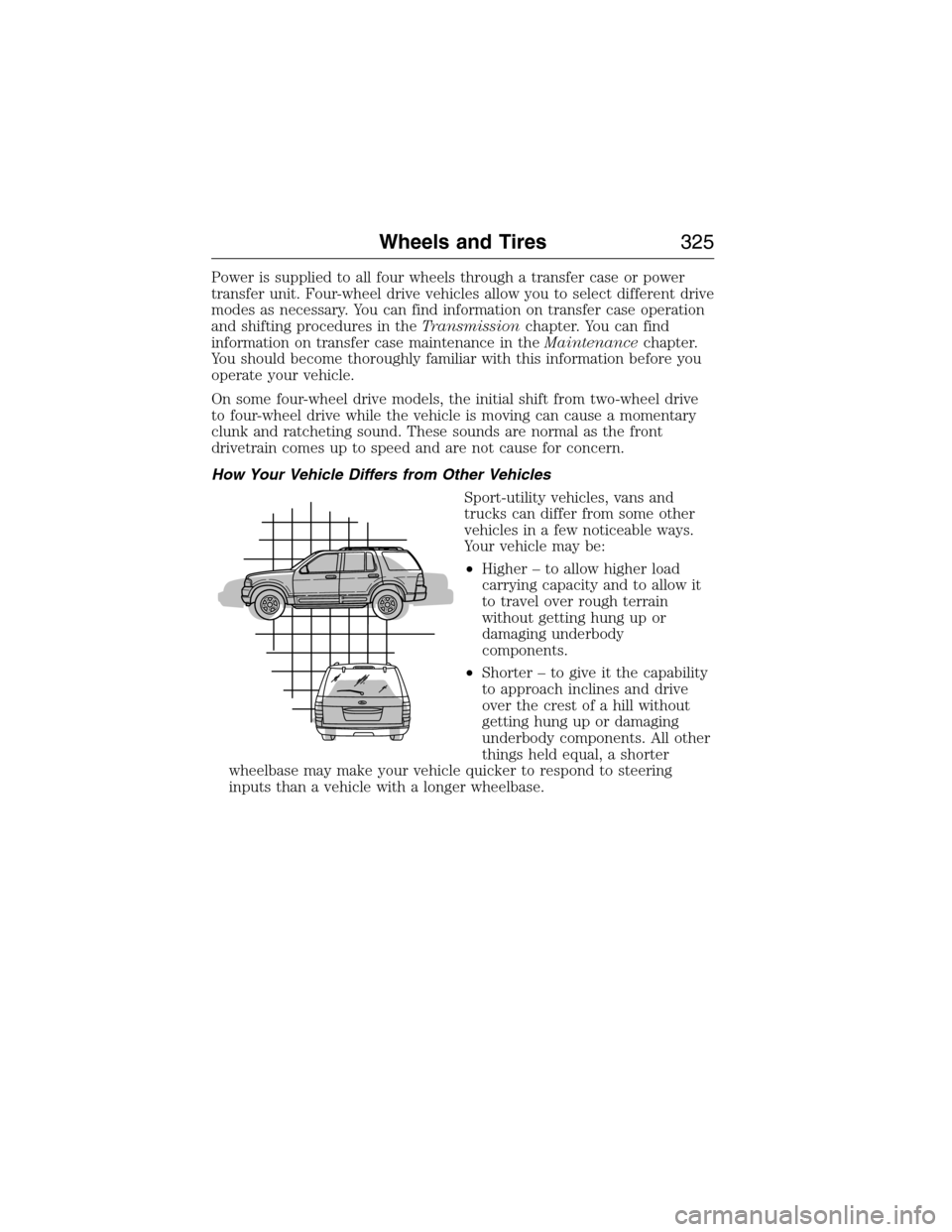 FORD EXPEDITION 2015 3.G Owners Manual Power is supplied to all four wheels through a transfer case or power
transfer unit. Four-wheel drive vehicles allow you to select different drive
modes as necessary. You can find information on trans