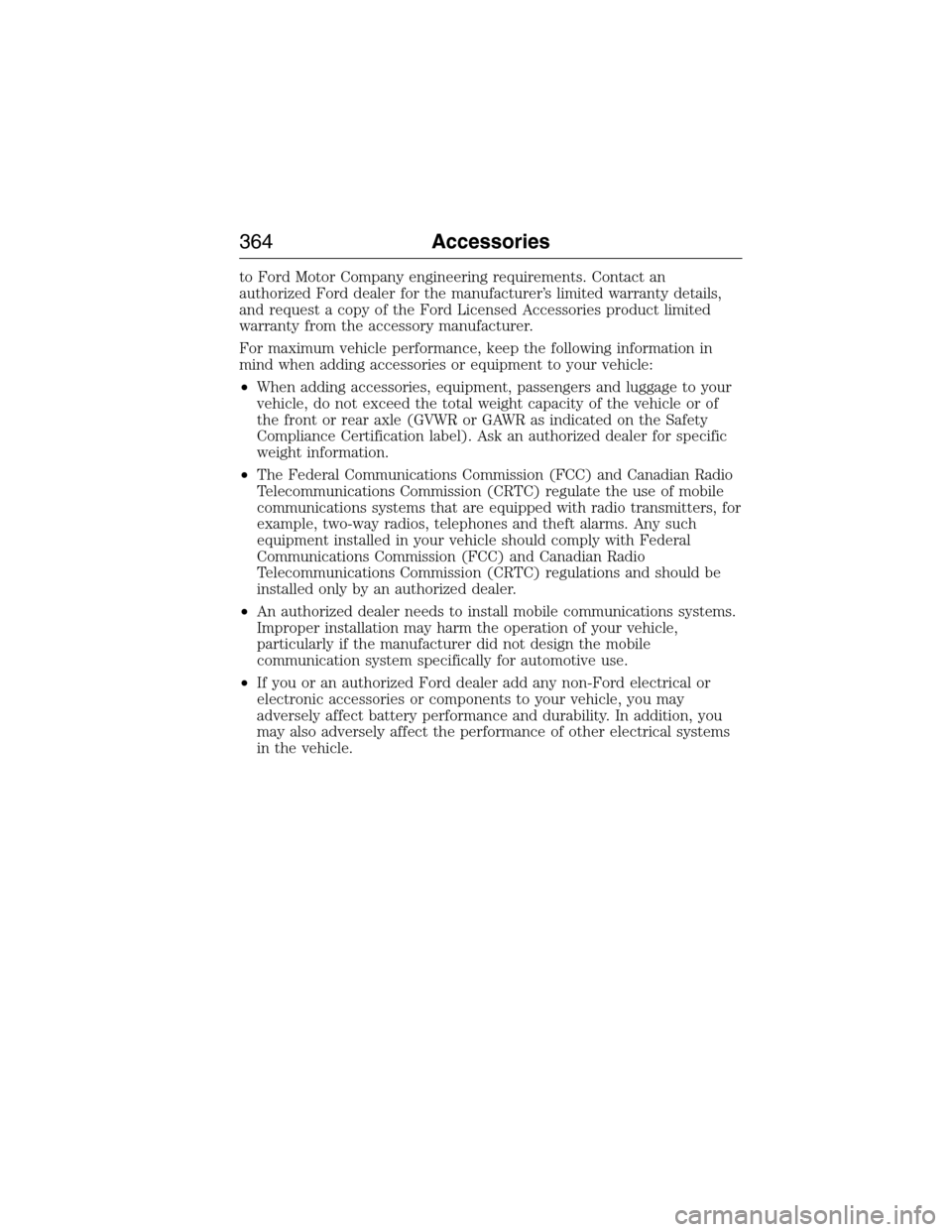 FORD EXPEDITION 2015 3.G Owners Manual to Ford Motor Company engineering requirements. Contact an
authorized Ford dealer for the manufacturer’s limited warranty details,
and request a copy of the Ford Licensed Accessories product limited