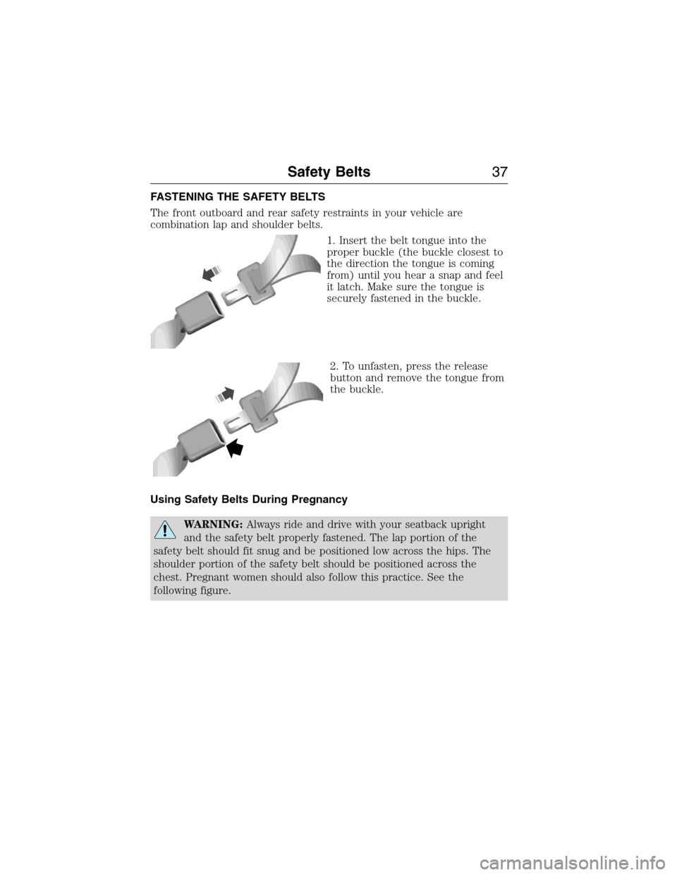 FORD EXPEDITION 2015 3.G Owners Guide FASTENING THE SAFETY BELTS
The front outboard and rear safety restraints in your vehicle are
combination lap and shoulder belts.
1. Insert the belt tongue into the
proper buckle (the buckle closest to FORD EXPEDITION 2015 3.G Owners Guide FASTENING THE SAFETY BELTS
The front outboard and rear safety restraints in your vehicle are
combination lap and shoulder belts.
1. Insert the belt tongue into the
proper buckle (the buckle closest to