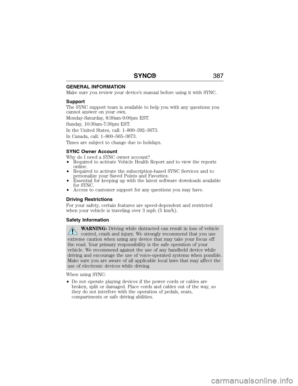 FORD EXPEDITION 2015 3.G Owners Manual GENERAL INFORMATION
Make sure you review your device’s manual before using it with SYNC.
Support
The SYNC support team is available to help you with any questions you
cannot answer on your own.
Mond