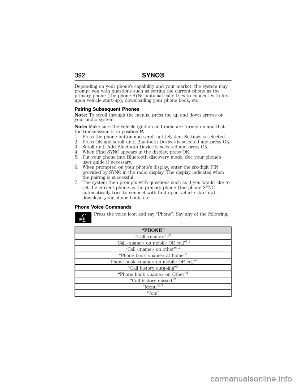 FORD EXPEDITION 2015 3.G Owners Manual Depending on your phone’s capability and your market, the system may
prompt you with questions such as setting the current phone as the
primary phone (the phone SYNC automatically tries to connect w