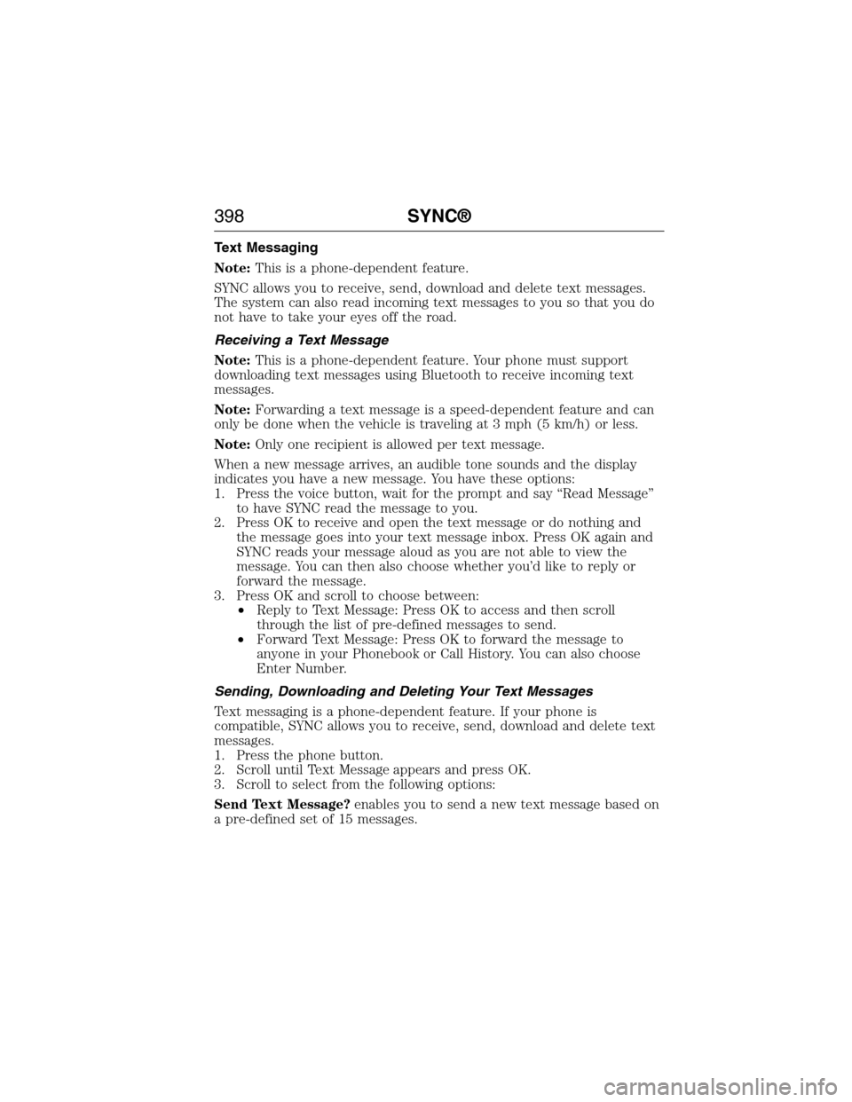 FORD EXPEDITION 2015 3.G Owners Manual Text Messaging
Note:This is a phone-dependent feature.
SYNC allows you to receive, send, download and delete text messages.
The system can also read incoming text messages to you so that you do
not ha